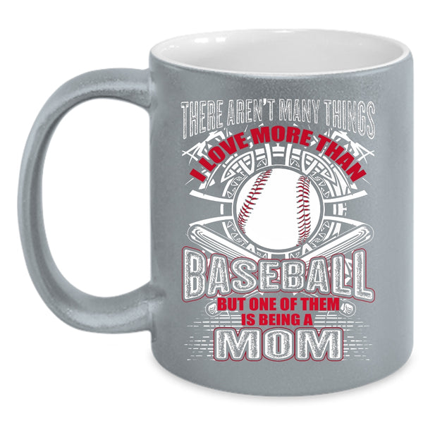 I love More Than Baseball Coffee Mug, Being A Mom Coffee Cup