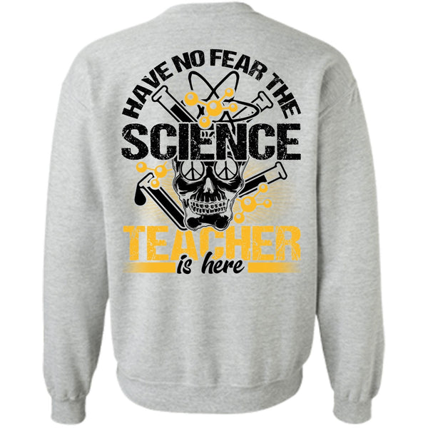 I Love Teacher T Shirt, Have No Fear The Science Teacher Is Here Sweatshirt