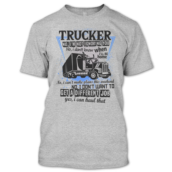 Trucker I'm Not Igoring You T Shirt, I'm A Truck Driving T Shirt
