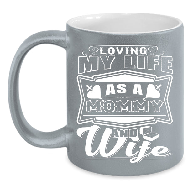 Loving My Life As A Mommy And Wife Coffee Mug, Awesome Mom Coffee Cup