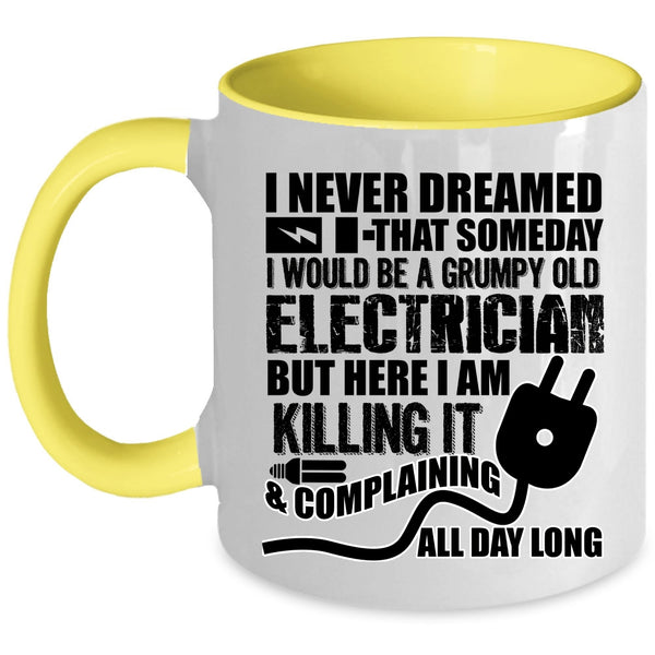 Grumpy Old Electrician Coffee Mug, I Would Be A Grumpy Old Electrician Accent Mug