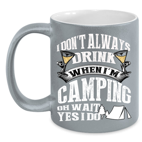 I Don't Always Drink When I'm Camping Coffee Mug, Outdoor Coffee Cup