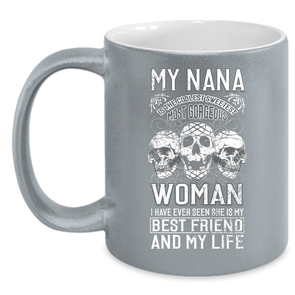 My Nana Is The Sweetest Woman Coffee Mug, My Best Friend And My Life Coffee Cup