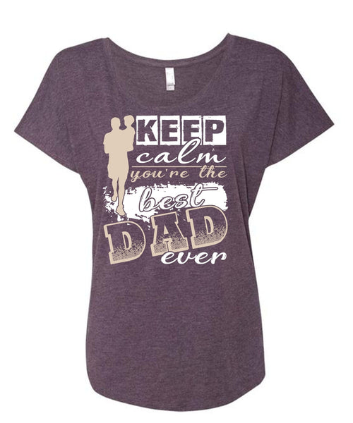 Keep Calm You're The Best Dad Ever T Shirt, Being A Papa T Shirt, Cool Shirt (Ladies' Triblend Dolman Sleeve)