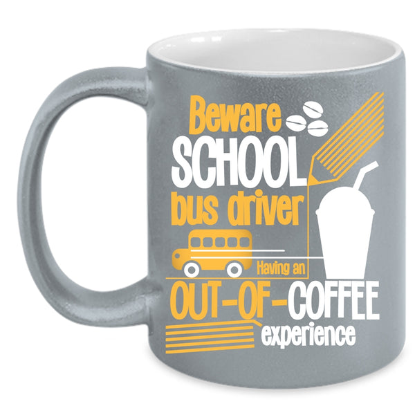 Beware School Bus Driver Coffee Mug, Cute Gift For Bus Drivers Coffee Cup