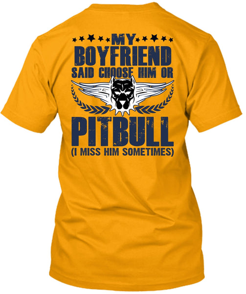 My Boyfriend Said Choose Him Or Pit Bull T Shirt, I Love Pit Bull T Shirt