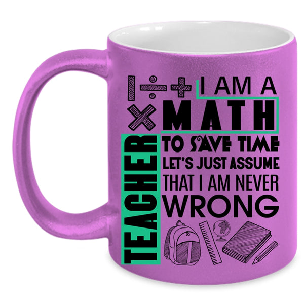 Cute Math Teacher Coffee Mug, I Am A Math Teacher To Save Time Accent Mug