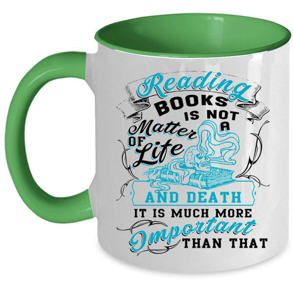 Funny Coffee Mug, Reading Books Is Not A Matter Of Life Accent Mug