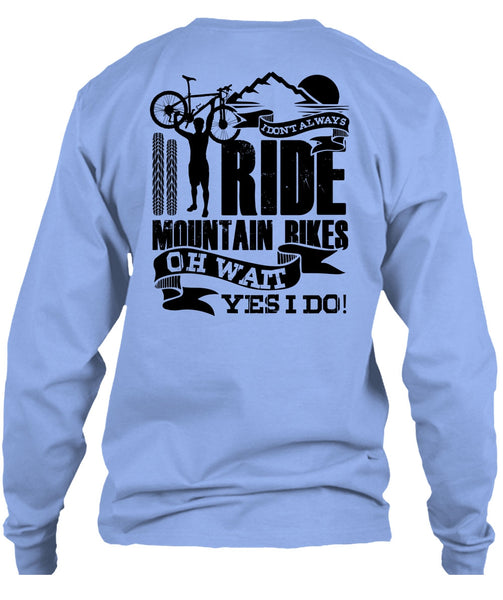 I Don't Always Ride Mountain Bikes T Shirt, I Love Biker T Shirt