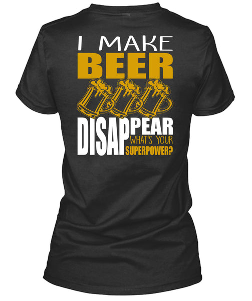 I Make Beer Disappear T Shirt, Being A Beer Drinker T Shirt