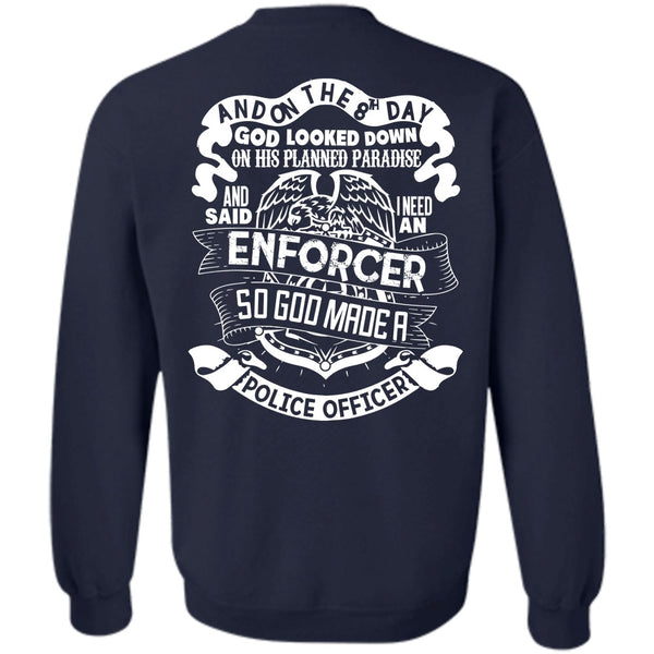 I Need An Enforcer T Shirt, I Love Police Sweatshirt