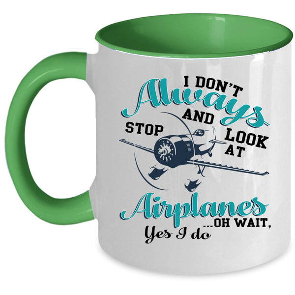 Cool Coffee Mug, I Don't Always Stop And Look At Airplanes Accent Mug