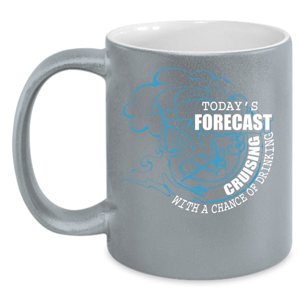 Today's Forecast Cruising Coffee Mug, Chance Of Drinking Coffee Cup
