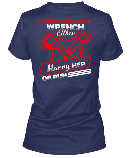 She's Holding A Wrench T Shirt, Marry Her Or Run T Shirt