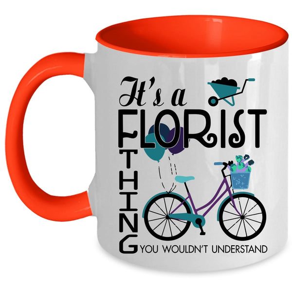 You Wouldn't Understand Coffee Mug, It's A Florist Thing Accent Mug