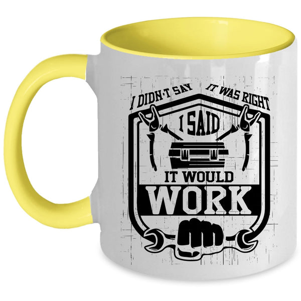 I Said It Would Work Coffee Mug, I Didn't Say It Was Right Accent Mug