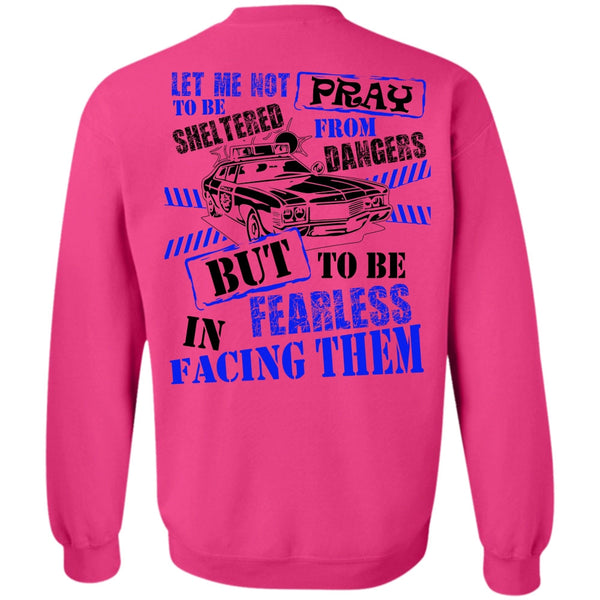 I Love Police T Shirt, To Be Fearless In Facing Them Sweatshirt