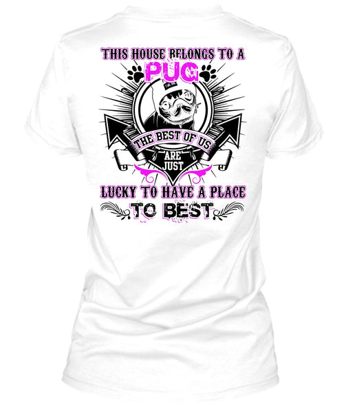 This House Belongs To A Pug T Shirt, I Love Pug T Shirt