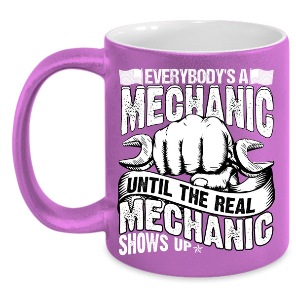 Everybody's A Mechanic Coffee Mug, Until The Real Mechanic Shows Up Coffee Cup