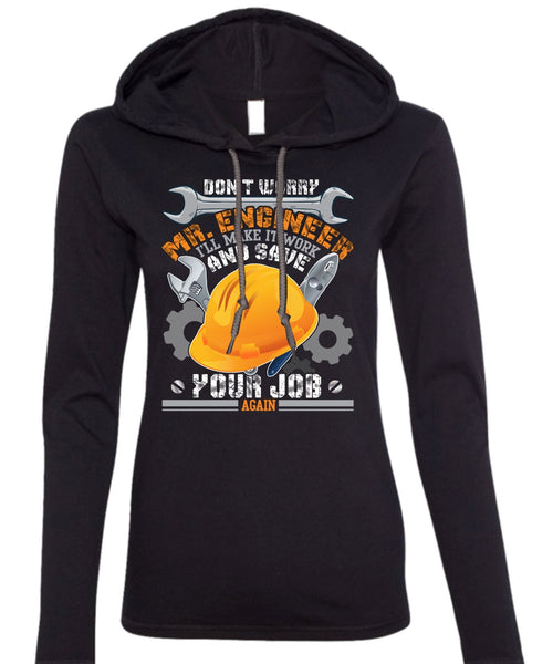 Don't Worry Mr.Engineer T Shirt, I'll Make It Work T Shirt (Anvil Ladies Ringspun Hooded)