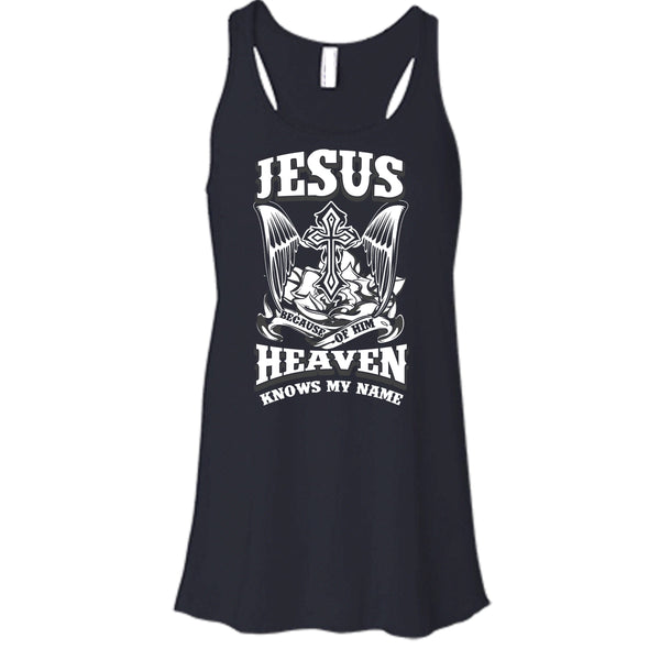 Jesus Because Of Him T Shirt, Heaven Knows My Name Tank Top