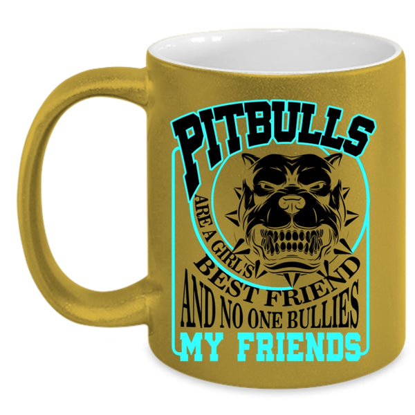My Friends Coffee Mug, Pitbulls Are A Girl's Best Friend Accent Mug