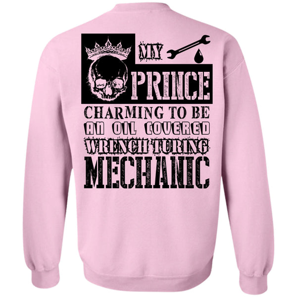 Being A Mechanic T Shirt, My Prince Charming To Be An Oil Covered Wrench Turing Mechanic Sweatshirt