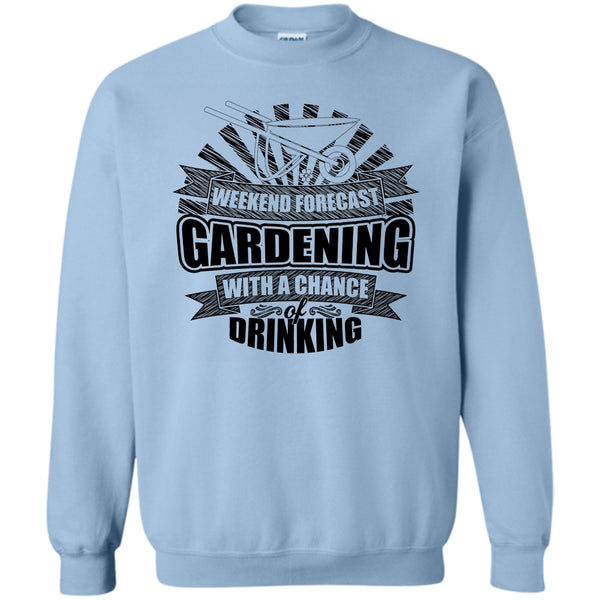 I'm A Gardener T Shirt, Weekend Forecast Gardening Sweatshirt