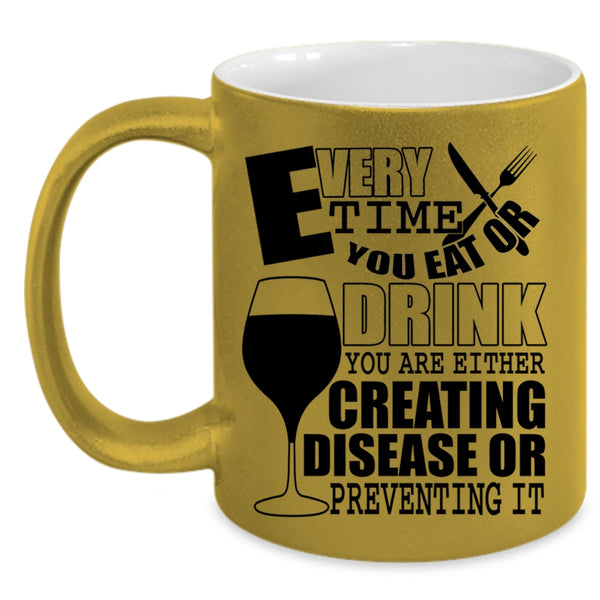 Funny Saying Coffee Mug, Every Time You Eat Or Drink Accent Mug
