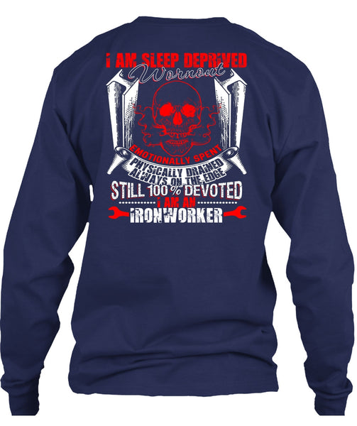 I Am An Ironworker T Shirt, Sleep Deprived Worn Out T Shirt
