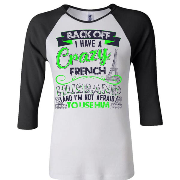 I Have A Crazy French Husband T Shirt, I Love Husband T Shirt, Awesome T-Shirts