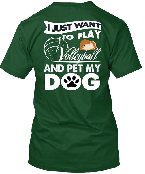 I Just Want To Play Volleyball T Shirt, Pet My Dog T Shirt