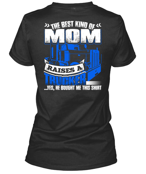Mom Raises A Trucker T Shirt, Being A Trucker T Shirt