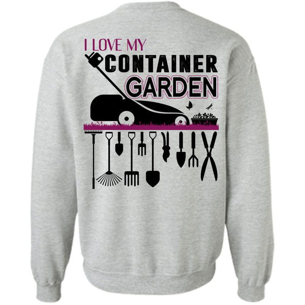 Being A Gardener T Shirt, I Love My Container Garden Sweatshirt