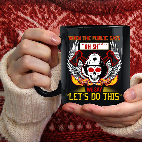 When The Public Says Coffee Mug, Funny Fireman Coffee Cup