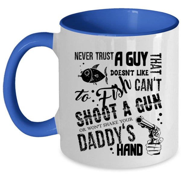 Daddy's Hand Coffee Mug, Never Trust A Guy That Doesn't Like To Fish Accent Mug