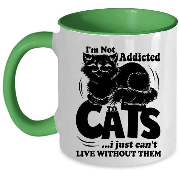 I Just Can't Live Without Them Coffee Mug, I'm Not Addicted To Cats Accent Mug