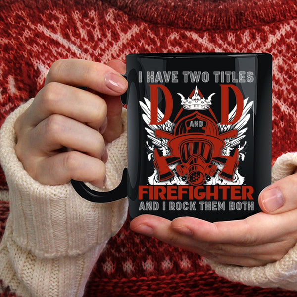 I Have Two Titles Dad Firefighter Coffee Mug, Best Dad Ever Coffee Cup