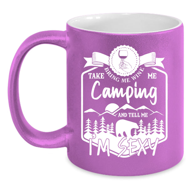 Bring Me Wine Take Me Camping Coffee Mug, Funny Camper Coffee Cup