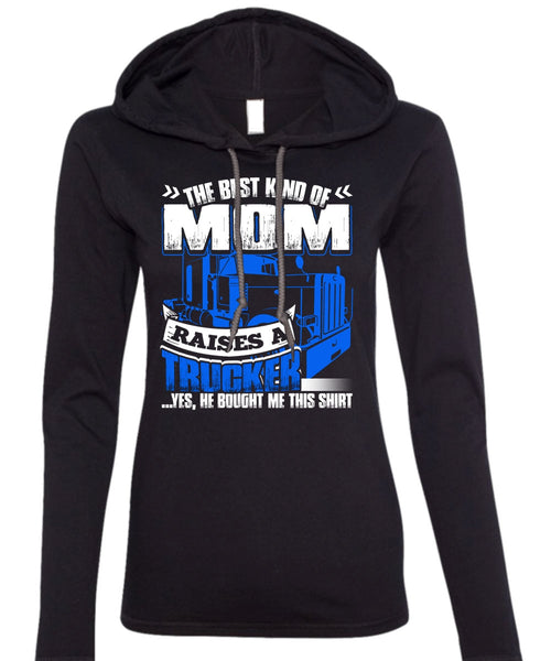 Mom Raises A Trucker T Shirt, Being A Trucker T Shirt (Anvil Ladies Ringspun Hooded)