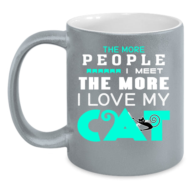 The More People I Meet I Love My Cat Coffee Mug, Cute Cats Coffee Cup