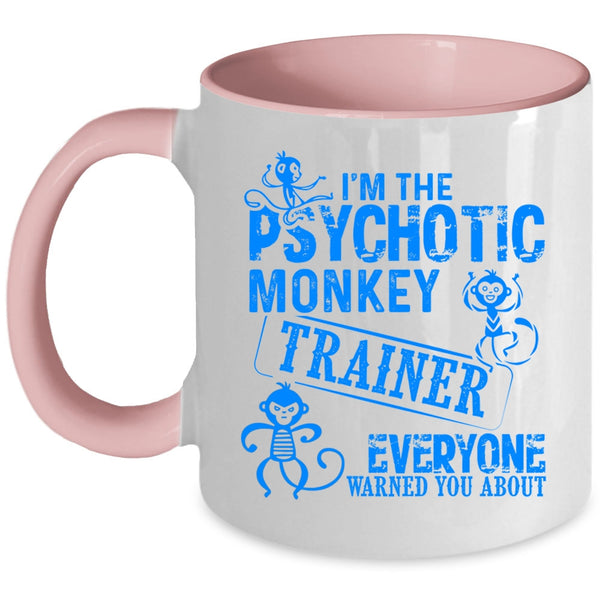 Funny Monkey Trainer Coffee Mug, I'm The Psychotic Monkey Trainer Accent Mug