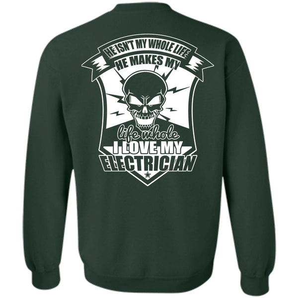 He Isn't My Whole Life T Shirt, I Love Electrician Sweatshirt