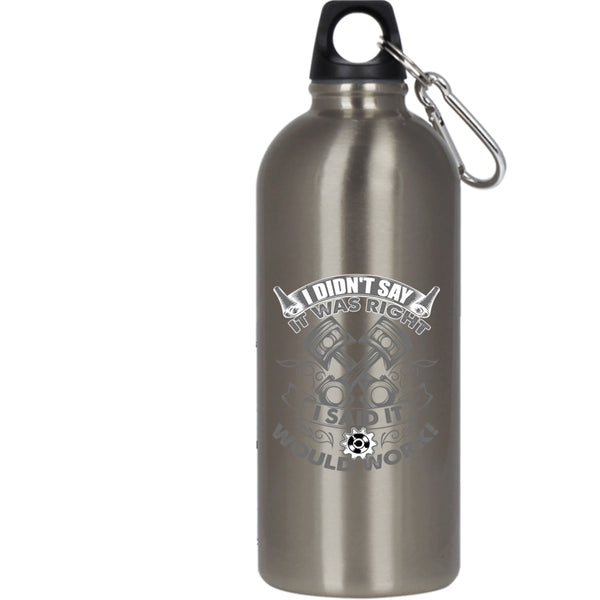 I Didn't Say It Was Right I Said It Would Work 20 oz Stainless Steel Bottle,Funny Mechanics Outdoor Sports Water Bottle