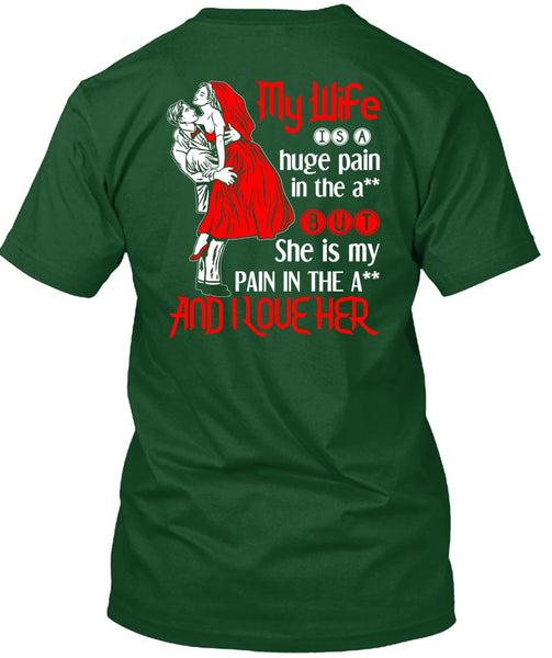 My Wife Is A Huge Pain T Shirt, I Love Her T Shirt