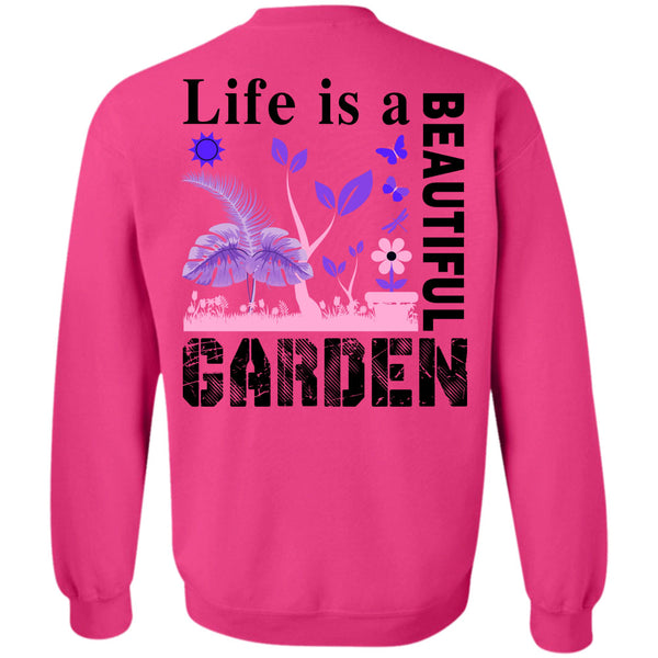Being A Gardening T Shirt, Life Is A Beautiful Garden Sweatshirt
