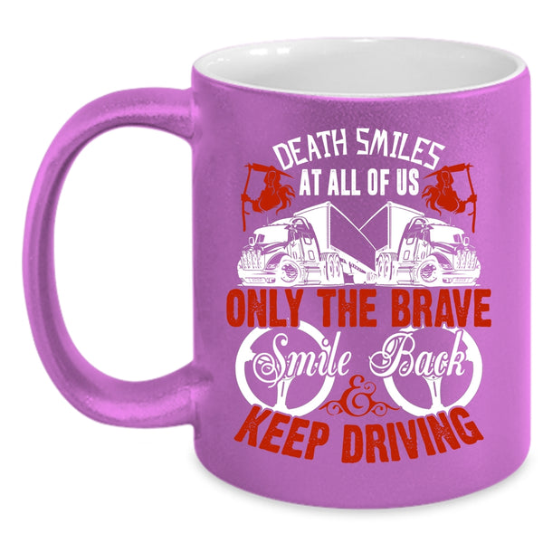 Only The brave Smile Back Keep Driving Coffee Mug, Cute Trucker Coffee Cup