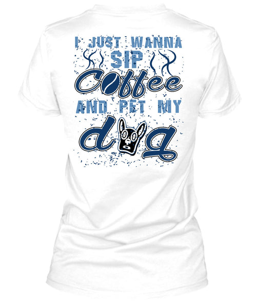 I Just Wanna Sip Coffee And Pet My Dog T Shirt, I Love My Dogs T Shirt