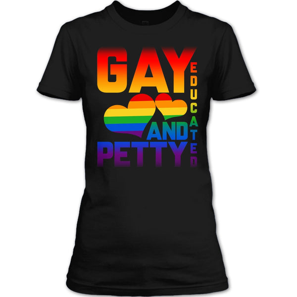 I Am A Gay T Shirt, Gay Educated And Petty T Shirt