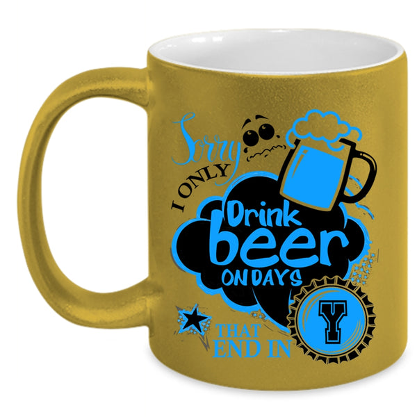 Best Gift For Beer Drinker Coffee Mug, I Only Drink Beer On Days Accent Mug